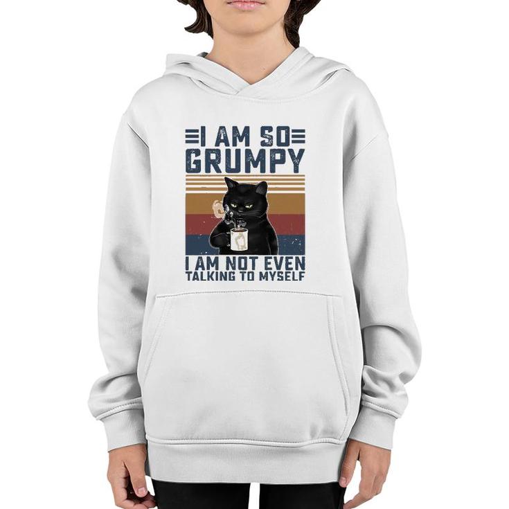 Black Cat I Am So Grumpy I Am Not Even Talking To Myself Youth Hoodie