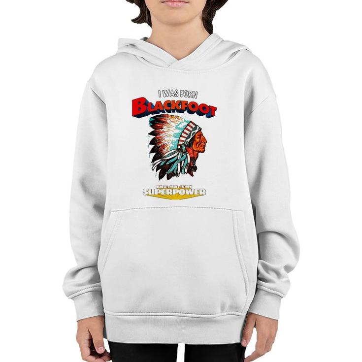 Born Blackfoot That's My Super Power Native American Indian Youth Hoodie