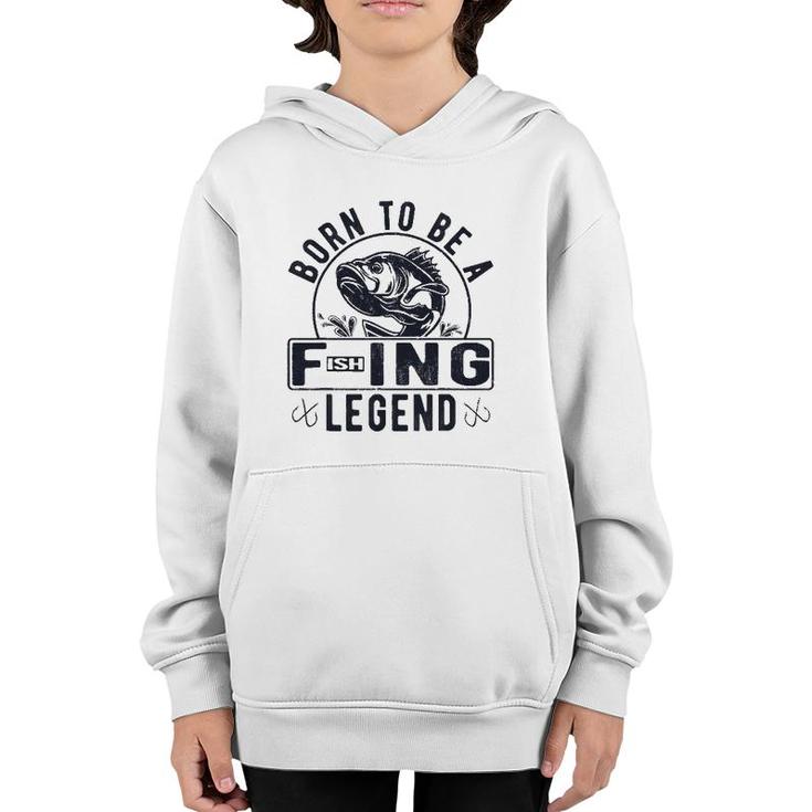 Born To Be A Fishing Legend Funny Sarcastic Fishing Humor Youth Hoodie