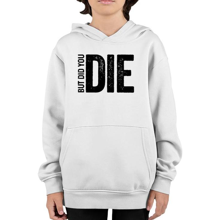 But Did You Die Funny Motivational Sarcastic Gym Workout  Youth Hoodie