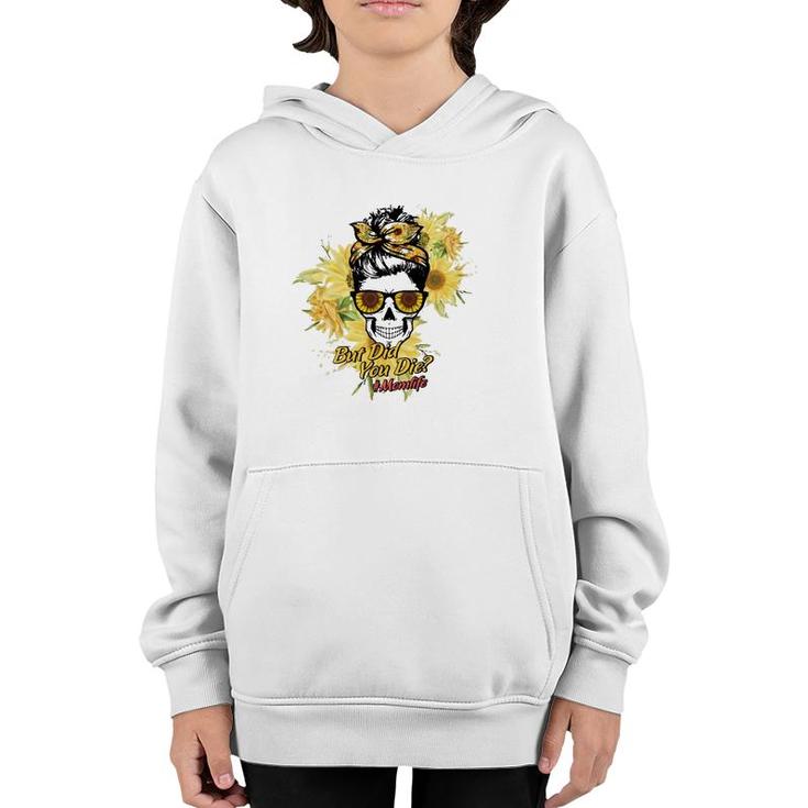 But Did You Die Hashtag Mom Life Messy Bun Skull With Sunflower For Mother’S Day Gift Youth Hoodie