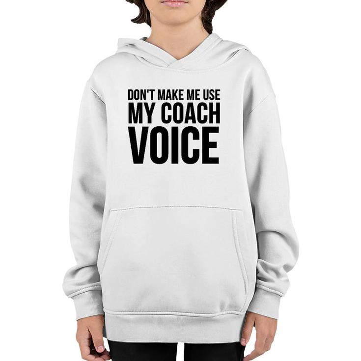 Coach Funny Gift - Don't Make Me Use My Coach Voice Youth Hoodie