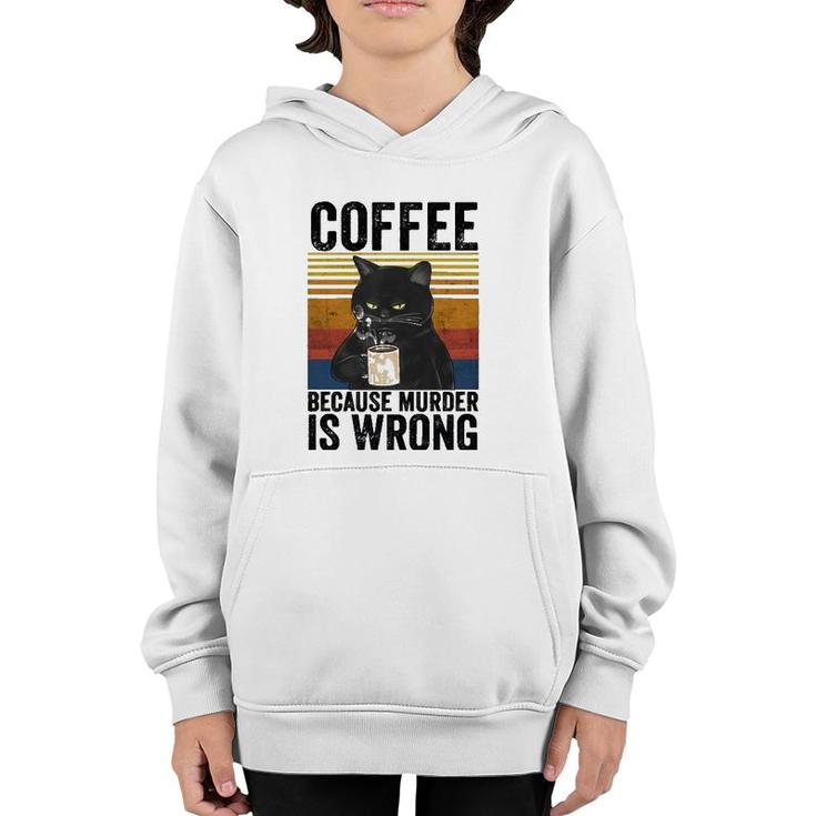 Coffee Because Murder Is Wrong Angry Cat Coffee Funny Quote  Youth Hoodie