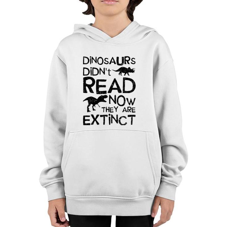 Dinosaurs Didn't Read Now They Are Extinct - Dinosaur Youth Hoodie