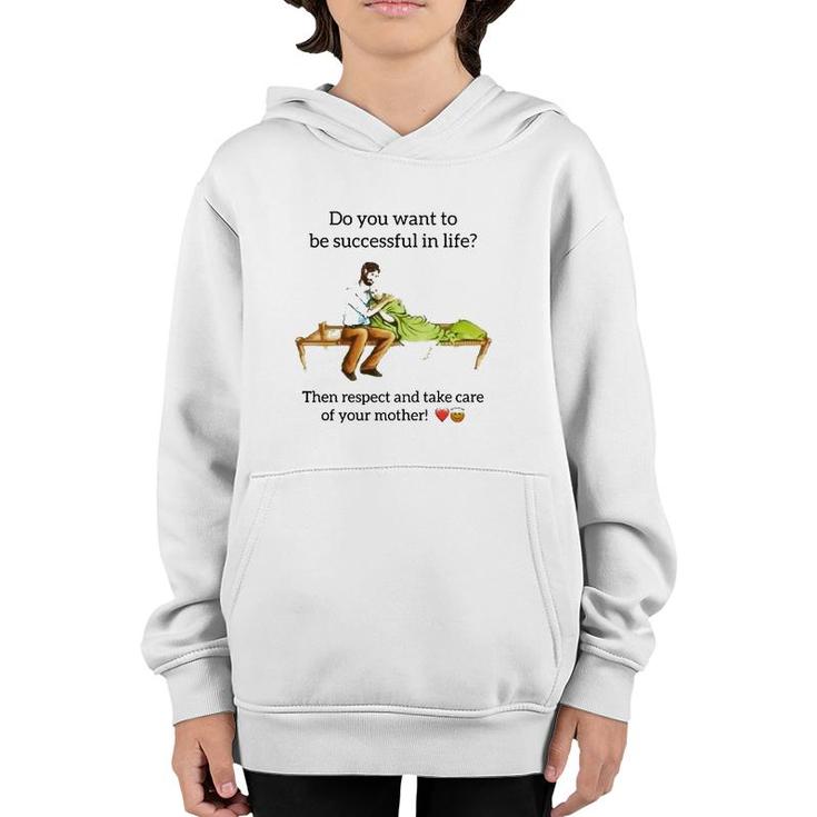 Do You Want To Be Successful In Life Then Respect And Take Care Of Your Mother Youth Hoodie