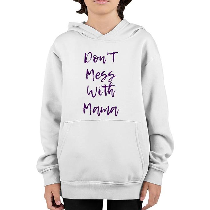 Don't Mess With Mama - Funny And Cute Mother's Day Gift Youth Hoodie