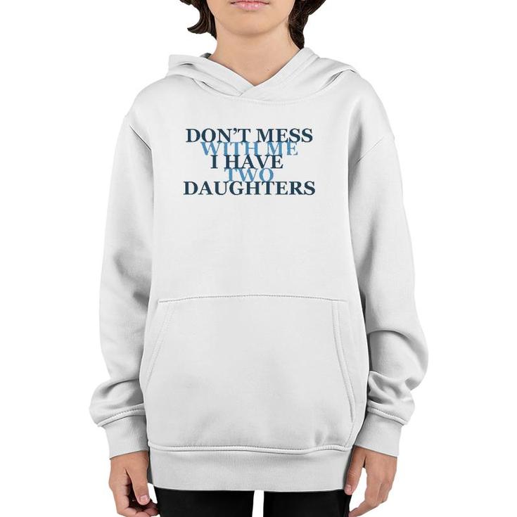 Don't Mess With Me I Have Two Daughters Tees Youth Hoodie