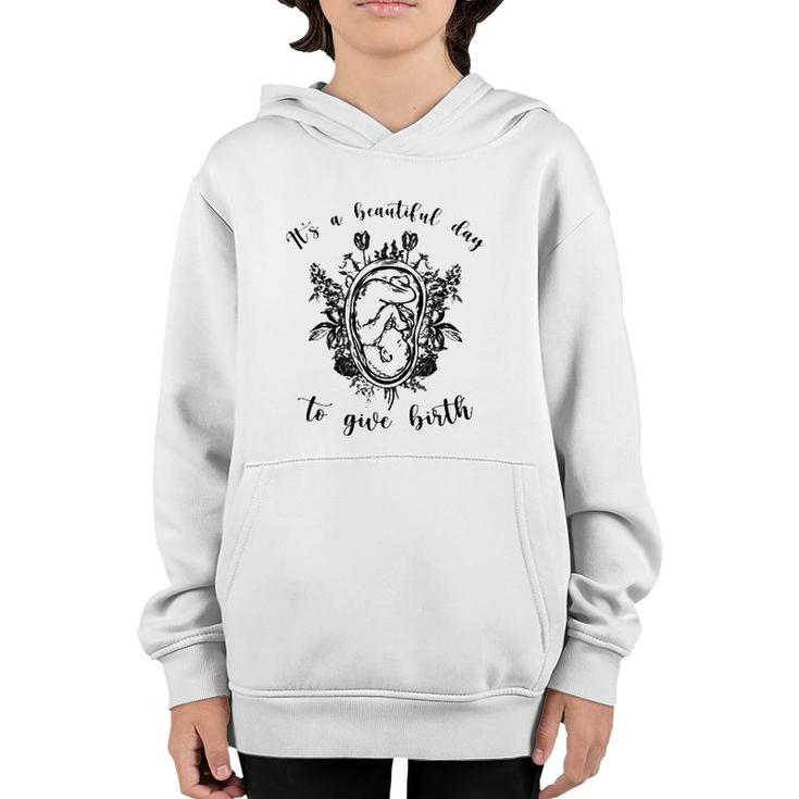 Doula Midwife It's A Beautiful Day To Give Birth Unborn Baby Flowers Youth Hoodie