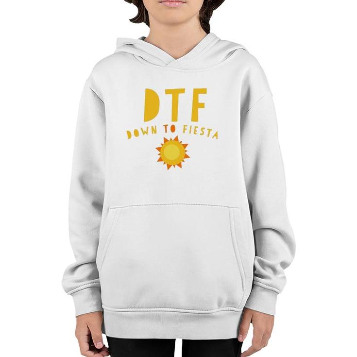 Dtf Down To Fiesta Funny Saying Quote Sunny Gift Youth Hoodie