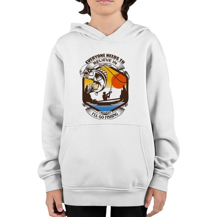 Everyone Needs To Believe In Something I Believe I'll Go Youth Hoodie