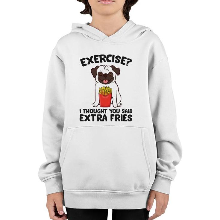 Exercise I Thought You Said Extra Fries Pug Dog Puppy Youth Hoodie