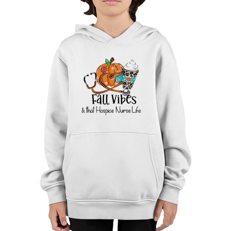 Fall Vibes And That Hospice Nurse Life Fall Thanksgiving Day Youth Hoodie