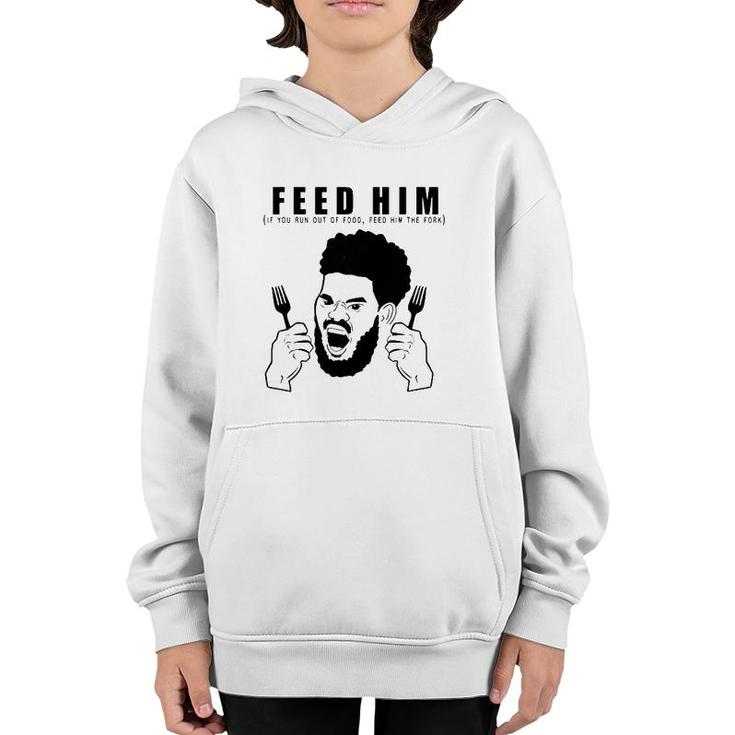Feed Him If You Run Out Of Food Feed Him The Fork Youth Hoodie