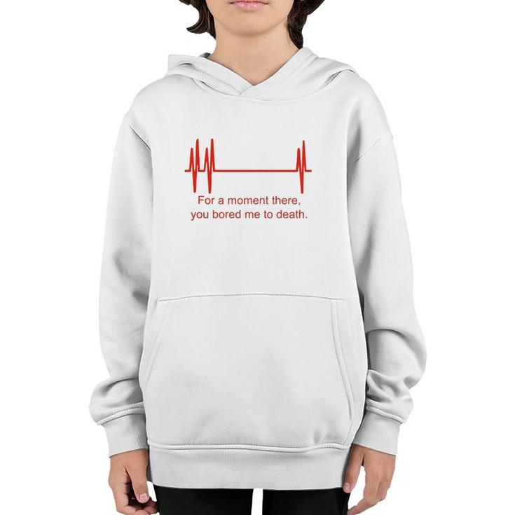 For A Moment There You Bored Me To Death Youth Hoodie