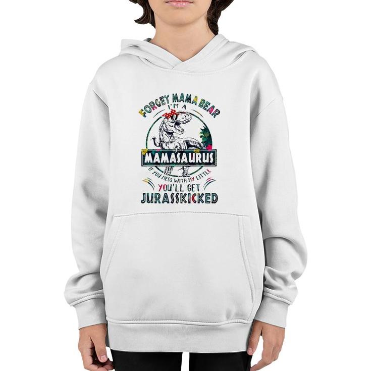 Forget Mama Bear I'm A Mamasaurus If You Mess With My Little You'll Get Jurasskicked Youth Hoodie