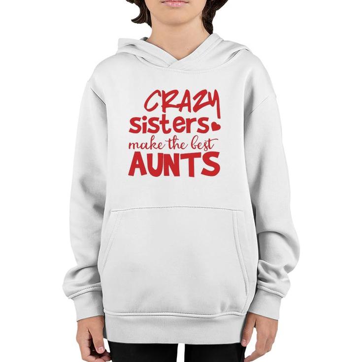 Funny Auntie Gifts Crazy Sisters Make The Best Aunts  Youth Hoodie