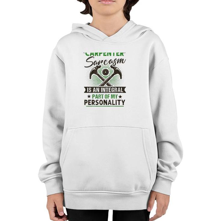 Funny Carpender Carpentry Tools I Am A Carpender Sarcasm Is An Integral Part Of My Personality Youth Hoodie