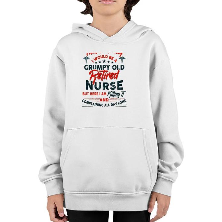 Funny I Never Dreamed I Would Be A Grumpy Old Retired Nurse Rn Retirement Youth Hoodie
