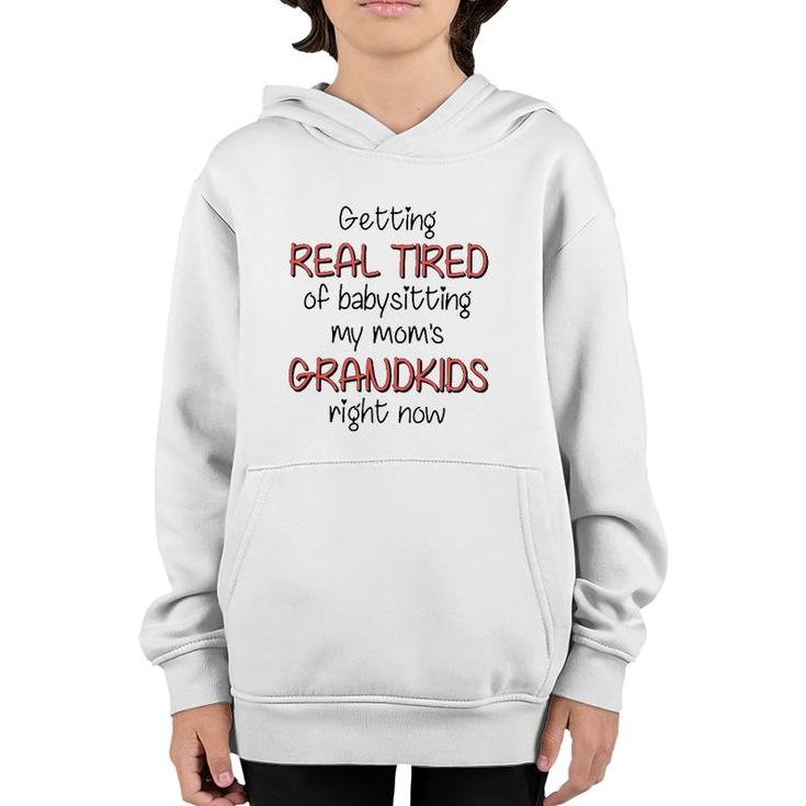 Getting Real Tired Of Babysitting My Mom's Grandkids Right Now Mother's Day Grandma Gift Youth Hoodie