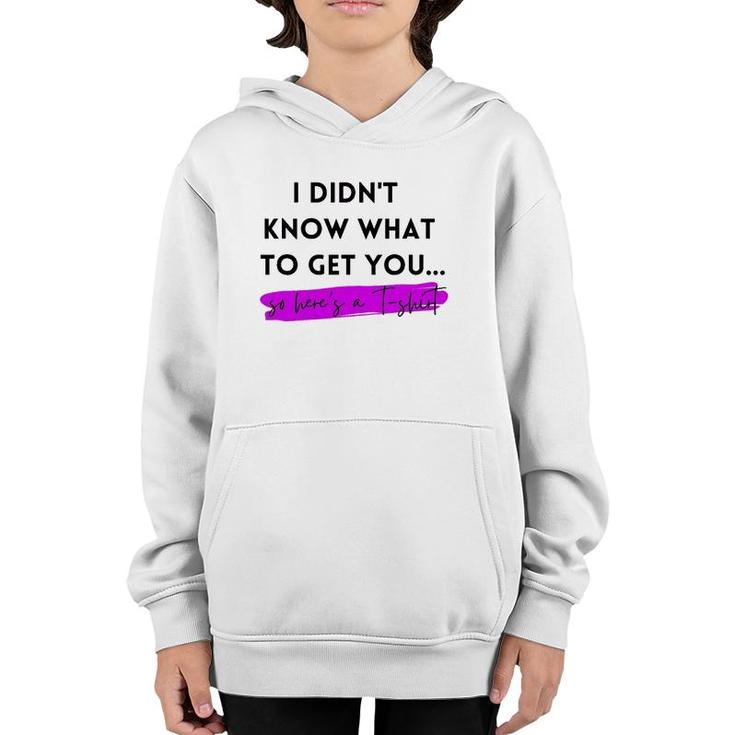 Gift, Gag Gift, Funny, I Didn't Know What To Get You Youth Hoodie