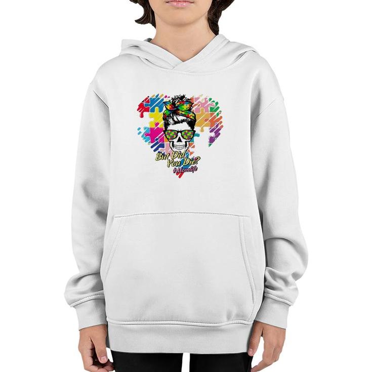 Hashtag Mom Life But Did You Die Autism Awareness Puzzle Pieces Heart Messy Bun Skull For Mother’S Day Gift Youth Hoodie