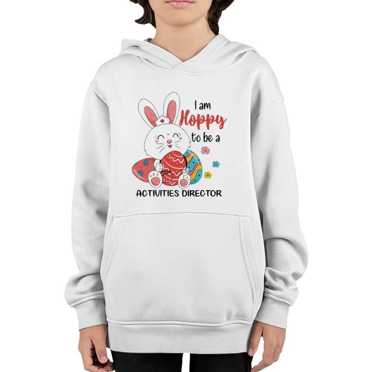I Am Hoppy To Be A Activities Director Nurse Easter Day Youth Hoodie