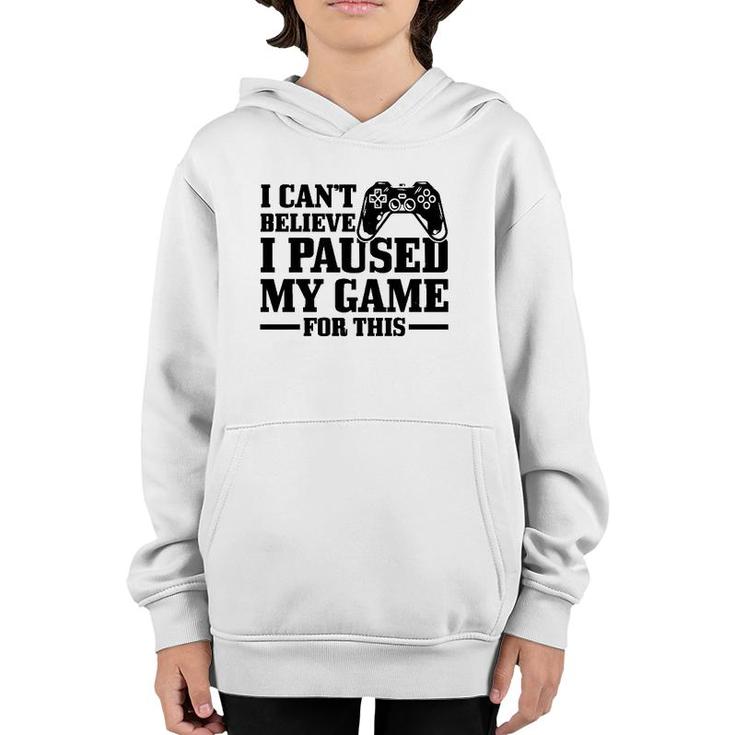 I Can't Believe I Paused My Game For This Funny Gaming Gamer  Youth Hoodie