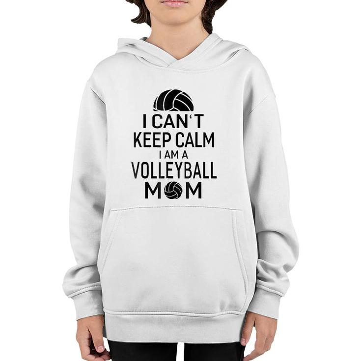I Can't Keep Calm I Am Volleyball Mom Women Sport Youth Hoodie