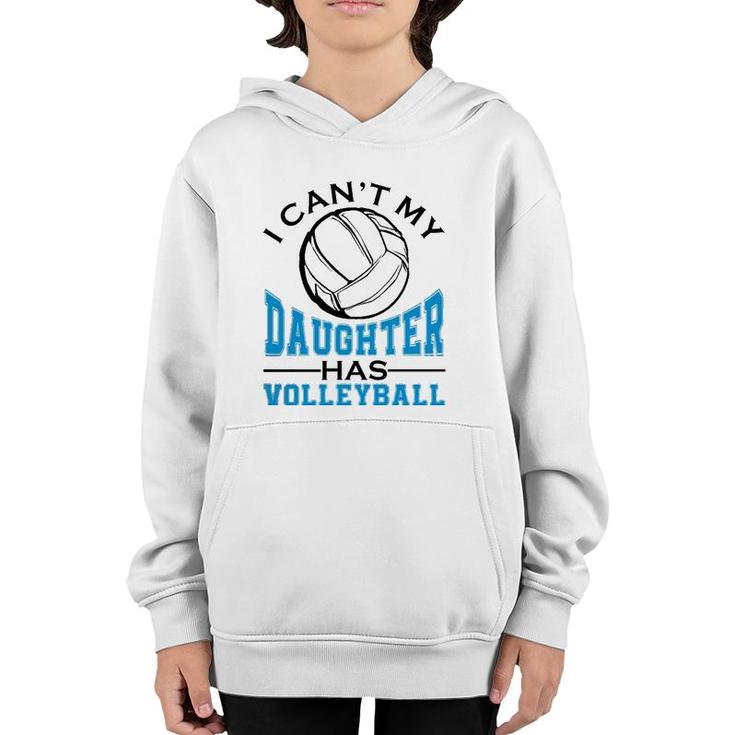 I Can't My Daughter Has Volleyball For Women Mother's Day  Youth Hoodie