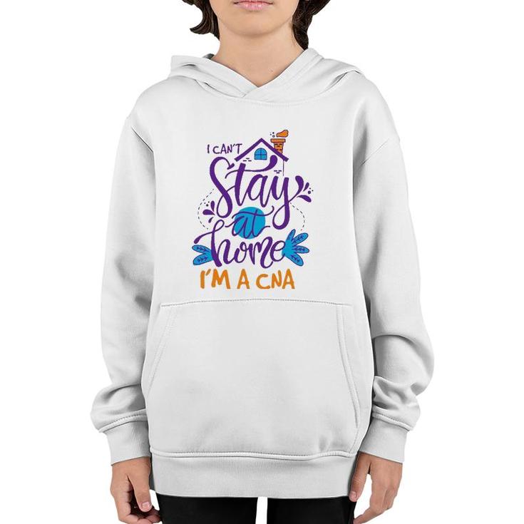 I Can't Not Stay Home Nurse Cna Nursing Profession Proud Youth Hoodie