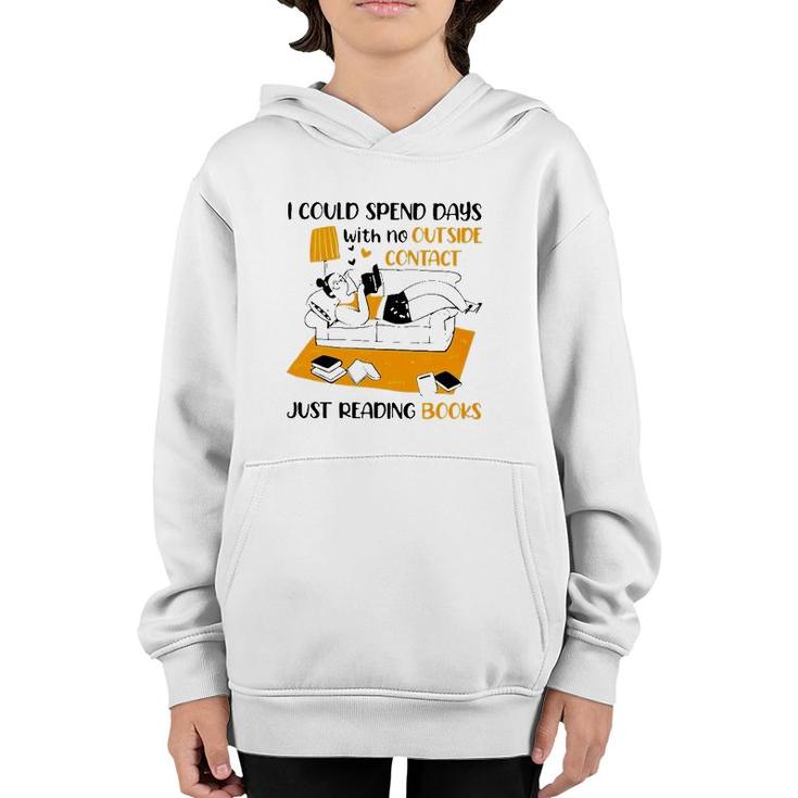 I Could Spend Days With No Outside Contact Just Reading Books Youth Hoodie