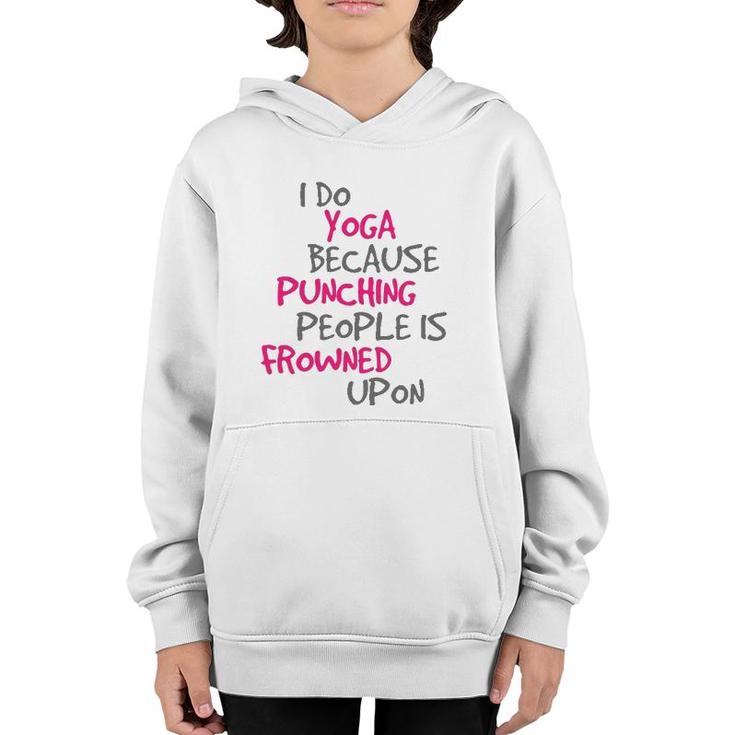 I Do Yoga Because Punching People Is Frowned Upon  Youth Hoodie