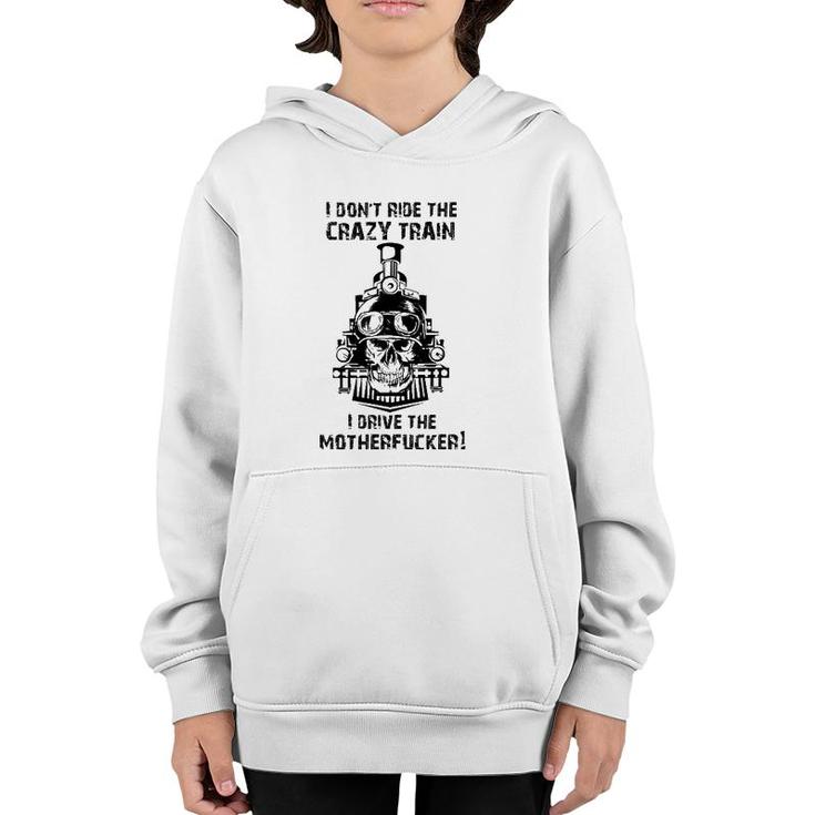 I Don't Ride The Crazy Train I Drive The Motherfucker Youth Hoodie