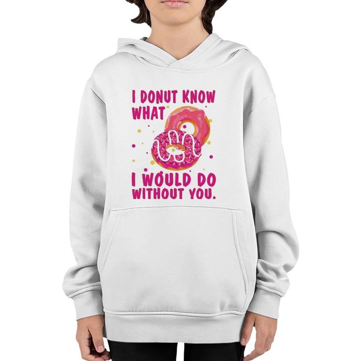 I Donut Know What I Would Do Without You Youth Hoodie