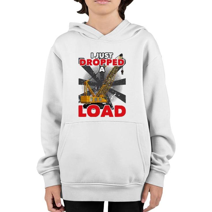 I Just Dropped A Load Construction Crane Operator Engineer Youth Hoodie