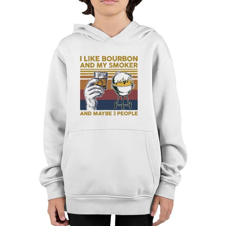 I Like Bourbon And My Smoker And Maybe 3 People Barbecue Bbq Youth Hoodie