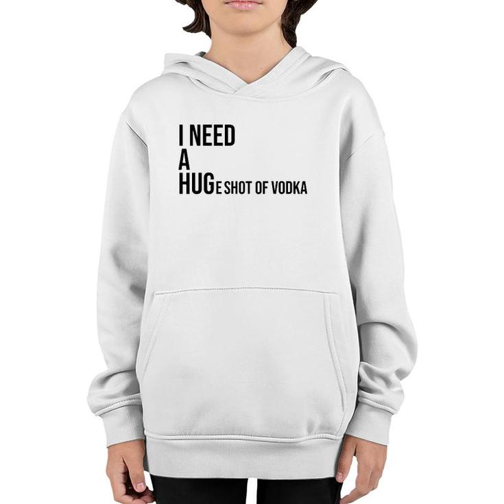 I Need A Huge Shot Of Vodka  Happy Water For Fun People Youth Hoodie
