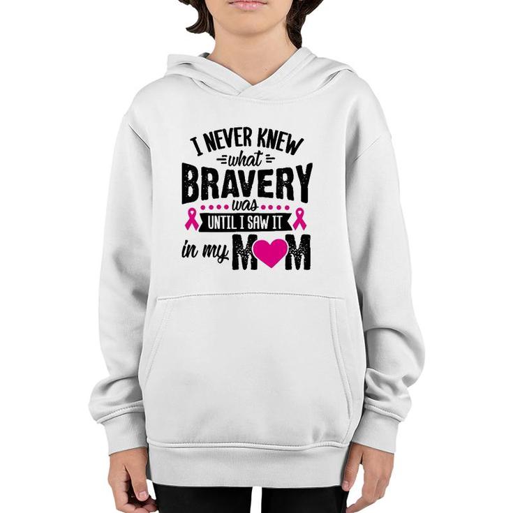 I Never Knew What Bravery Was Mom Breast Cancer Awareness Youth Hoodie