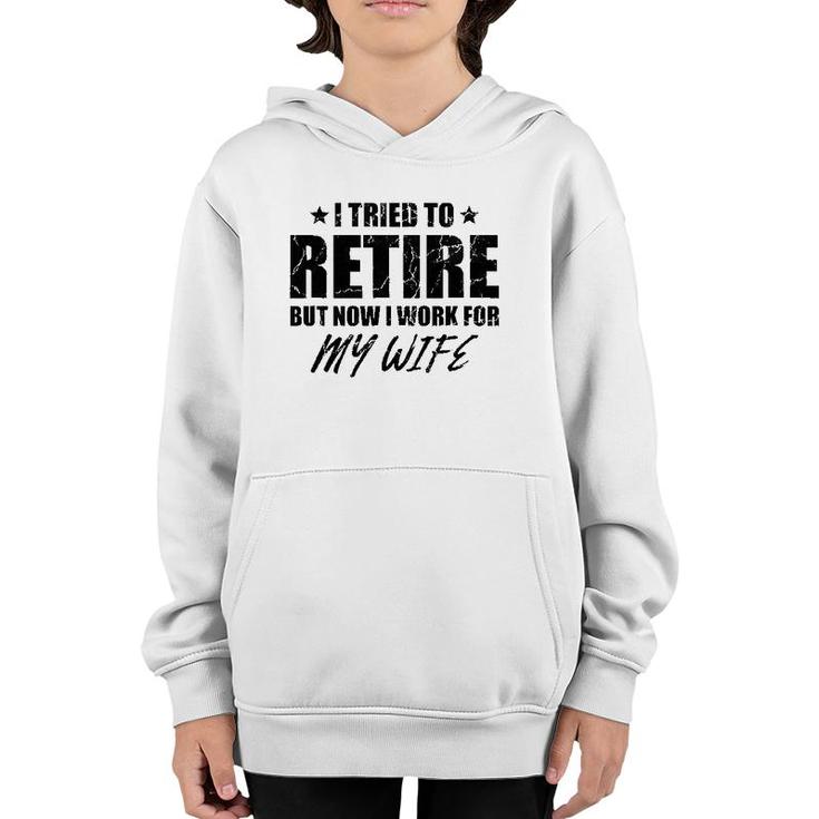 I Tried To Retire But Now I Work For My Wife Gift Youth Hoodie