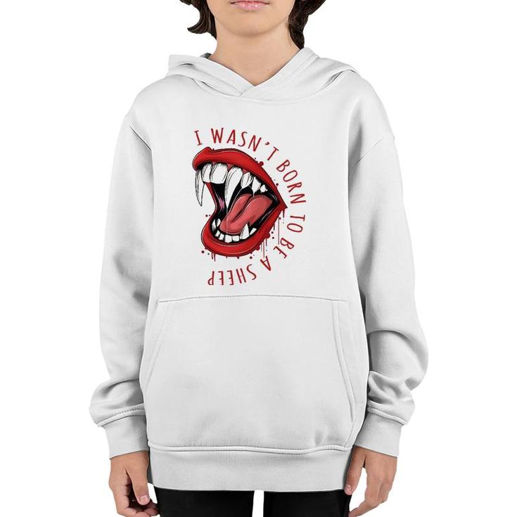 I Wasn't Born To Be A Sheep Red Lips Fangs Fearless Design Youth Hoodie