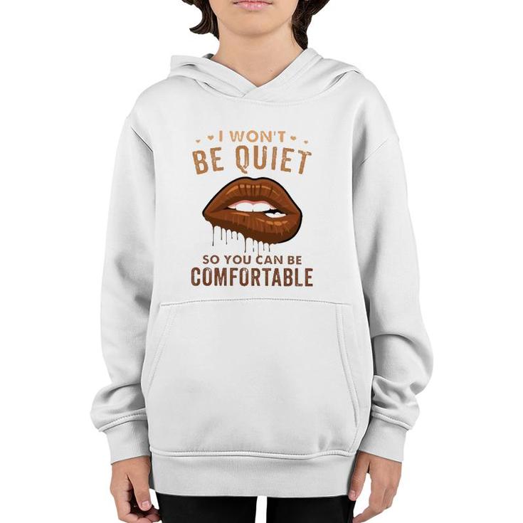 I Won't Be Quiet So You Can Be Comfortable Dripping Melanin Lip Bite Youth Hoodie