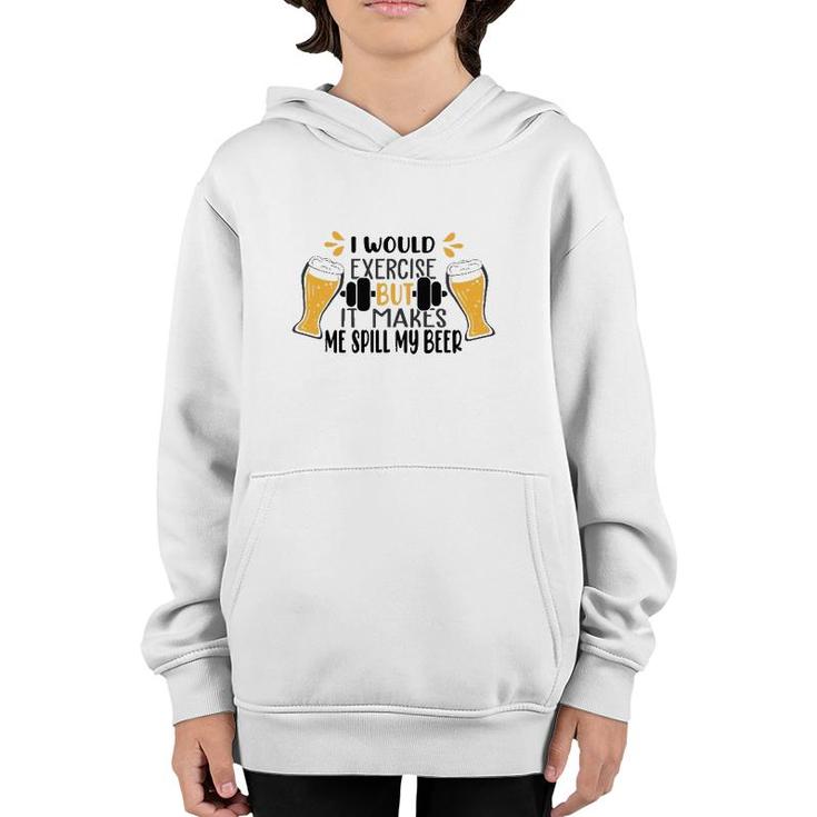 I Would Exercise But It Makes Me Spill My Beer Youth Hoodie