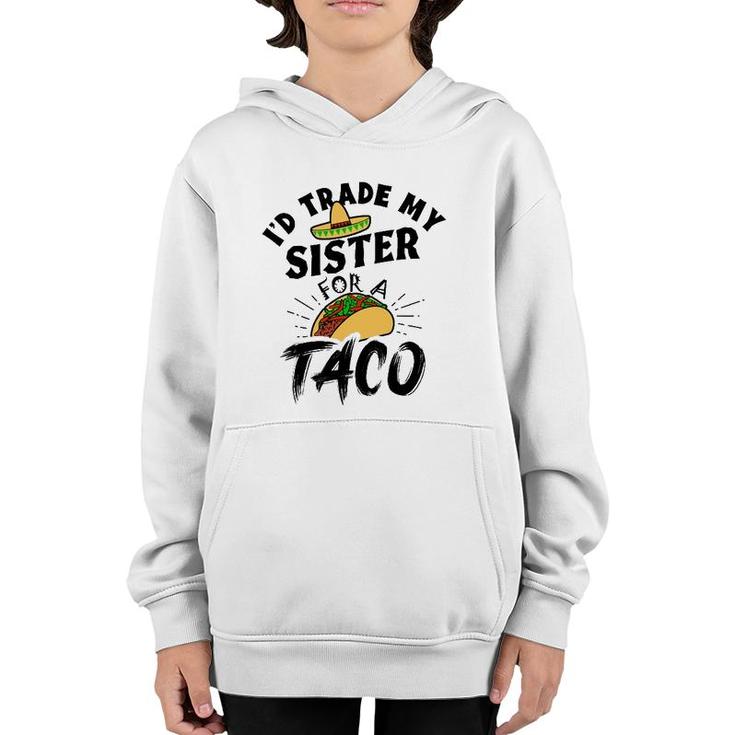 I'd Trade My Sister For A Taco Funny Tacos Youth Hoodie