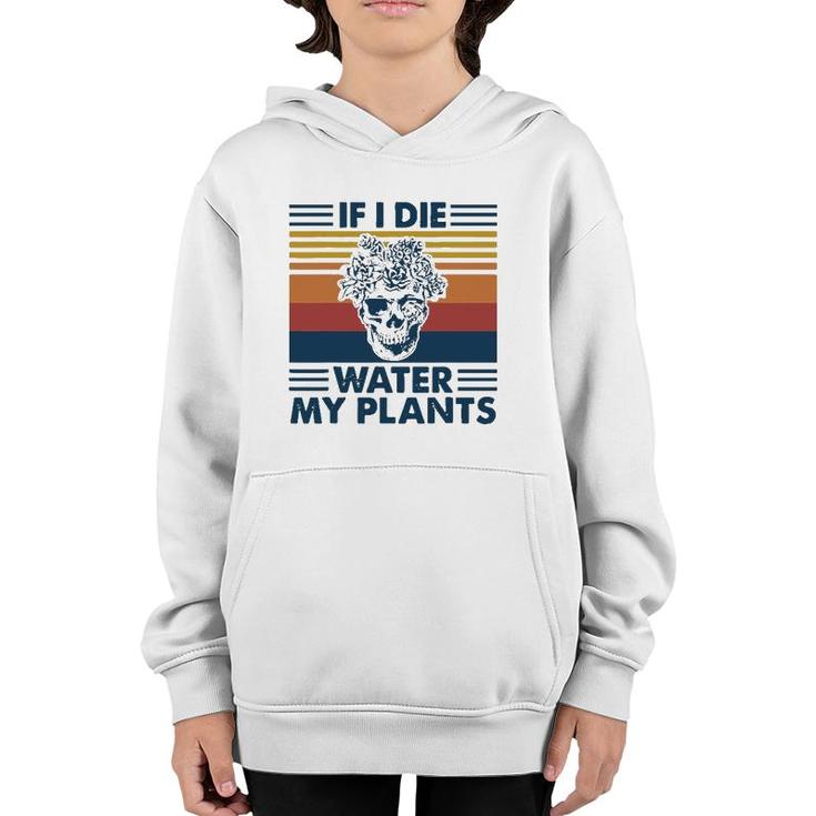 If I Die Water My Plants Skull Gardening Youth Hoodie