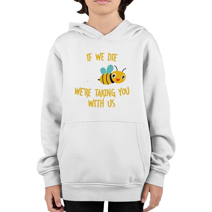 If We Die We're Taking You With Us Save The Bees Youth Hoodie
