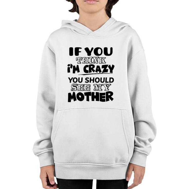If You Think I'm Crazy You Should See My Mother Youth Hoodie
