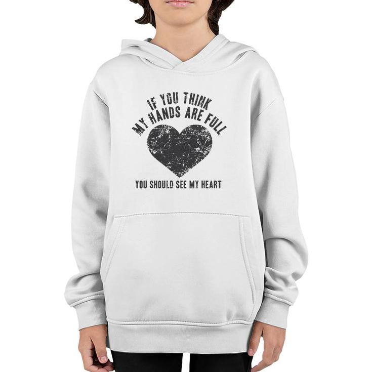 If You Think My Hands Are Full , Mother Gift Mom Youth Hoodie