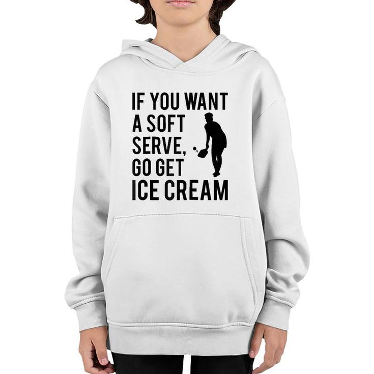 If You Want A Soft Serve Go Get Ice Cream Funny Pickleball Raglan Baseball Tee Youth Hoodie