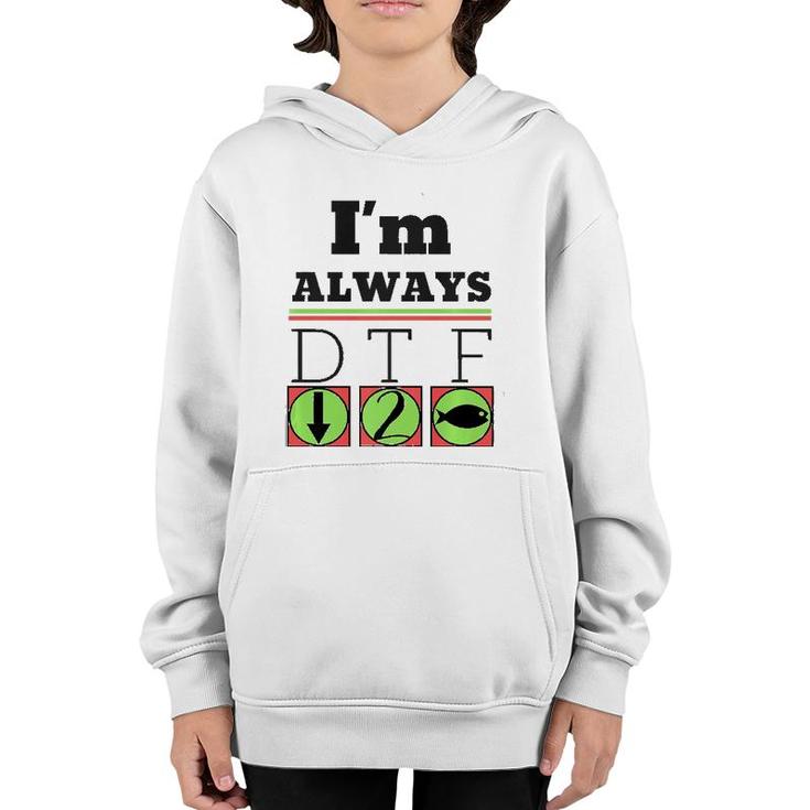 I'm Always Dtf Fishing By Srtco Youth Hoodie