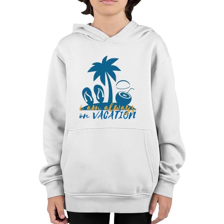 I'm Always On Vacation Summertime Youth Hoodie